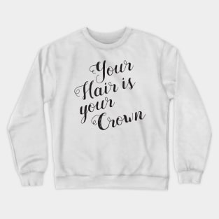 Hair Salon Quote Your Hair is your Crown Crewneck Sweatshirt